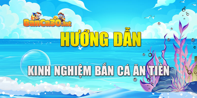 kinh nghiệm bắn cá ăn tiền