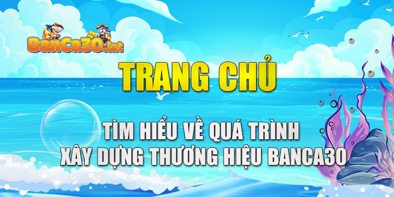 Tìm hiểu về quá trình xây dựng thương hiệu Banca30